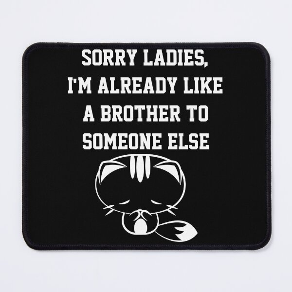 Item preview, Sorry Ladies I'm Already Like A Brother To Someone Else designed and sold by Indra Agrawal.
