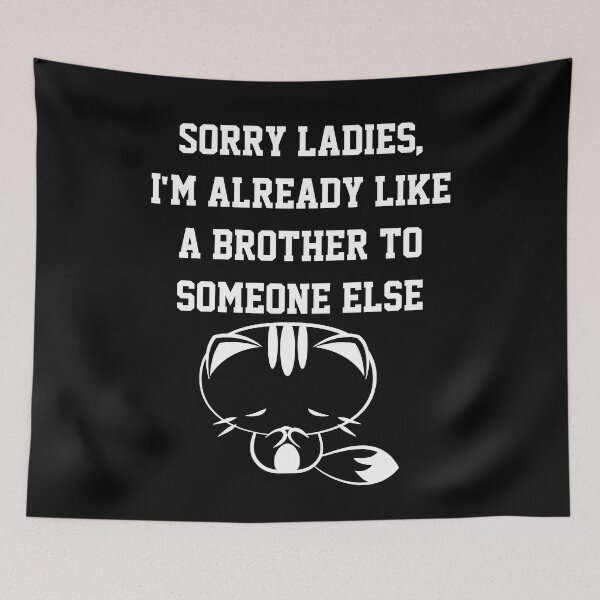 Item preview, Sorry Ladies I'm Already Like A Brother To Someone Else designed and sold by Indra Agrawal.