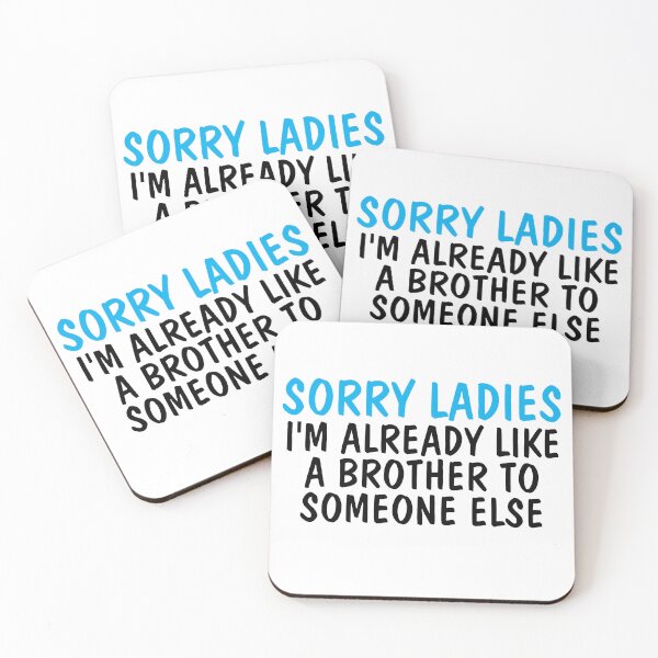 Item preview, Sorry Ladies I'm Already Like A Brother To Someone Else designed and sold by Indra Agrawal.
