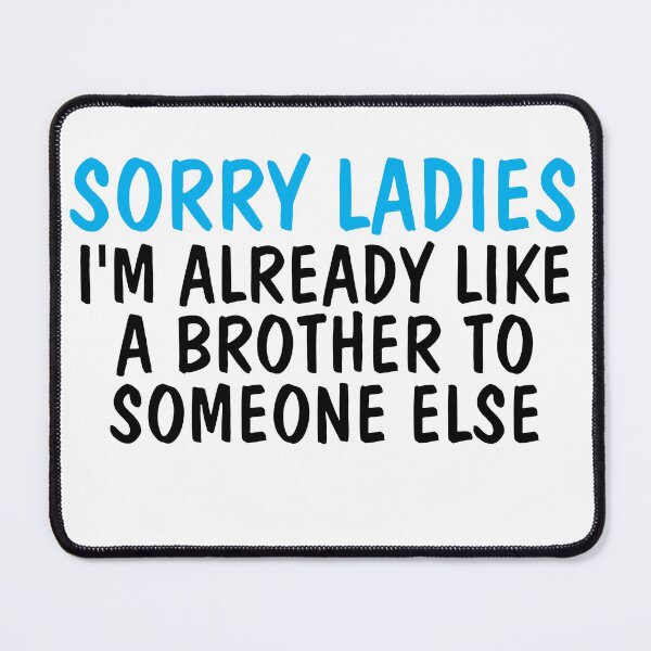 Item preview, Sorry Ladies I'm Already Like A Brother To Someone Else designed and sold by Indra Agrawal.