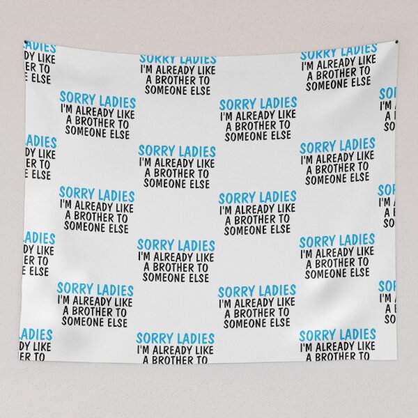 Item preview, Sorry Ladies I'm Already Like A Brother To Someone Else designed and sold by Indra Agrawal.