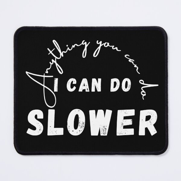 Item preview, Anything you can do , I can do slower, funny quote ,black and white illustration. designed and sold by Coolclassy.