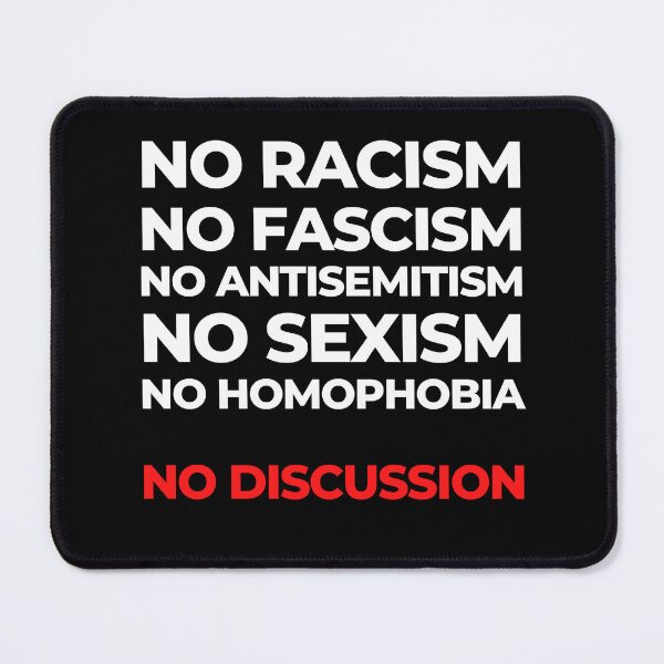 Item preview, No Racism No Facism No Antisemitism  No Sexism No Homophobia No Discussion designed and sold by M-Infinite.