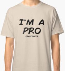 I'm a pro(crastinator) Classic T-Shirt