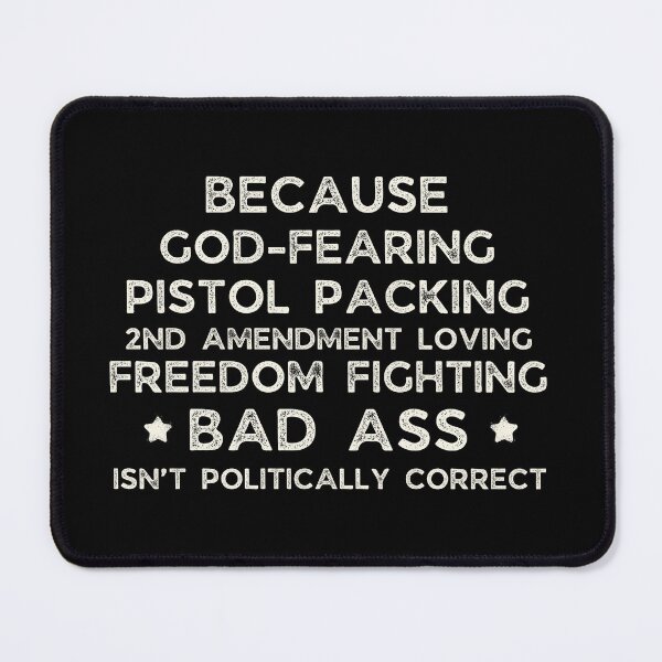 Item preview, Because God Fearing Pistol Packing 2nd Amendment Loving Freedom Isn’t Politically Correct sarcastic designed and sold by SweetbeStore.