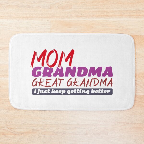 Item preview, mom grandma great grandma I just keep getting better designed and sold by grafixmaster.
