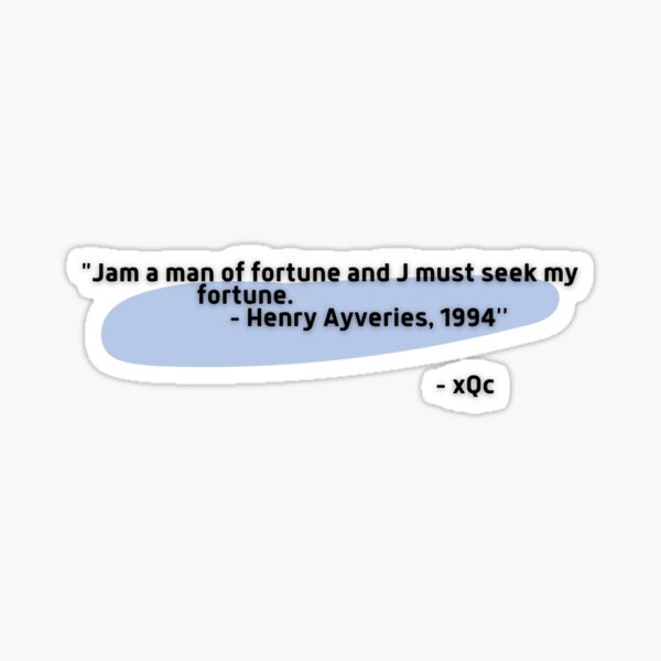 "xQc Quotes Jam a man of Fortune meme hd (twitch)" Sticker for Sale