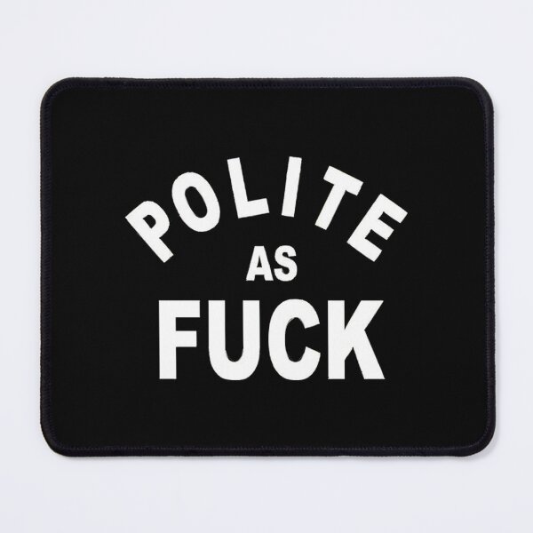 Item preview, POLITE AS FUCK designed and sold by KaiMasteo.
