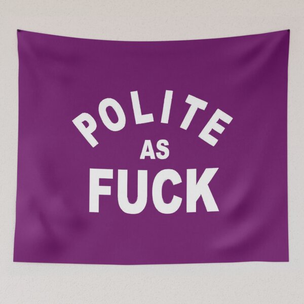 Item preview, POLITE AS FUCK designed and sold by KaiMasteo.