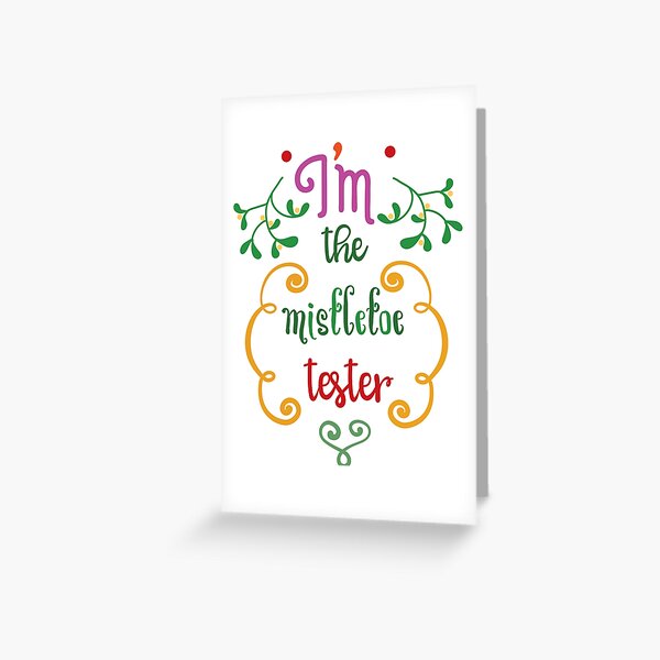 IM the mistletor tester Greeting Card