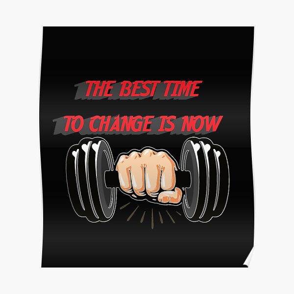 "the best time to change is now" Poster by artheartpart Redbubble
