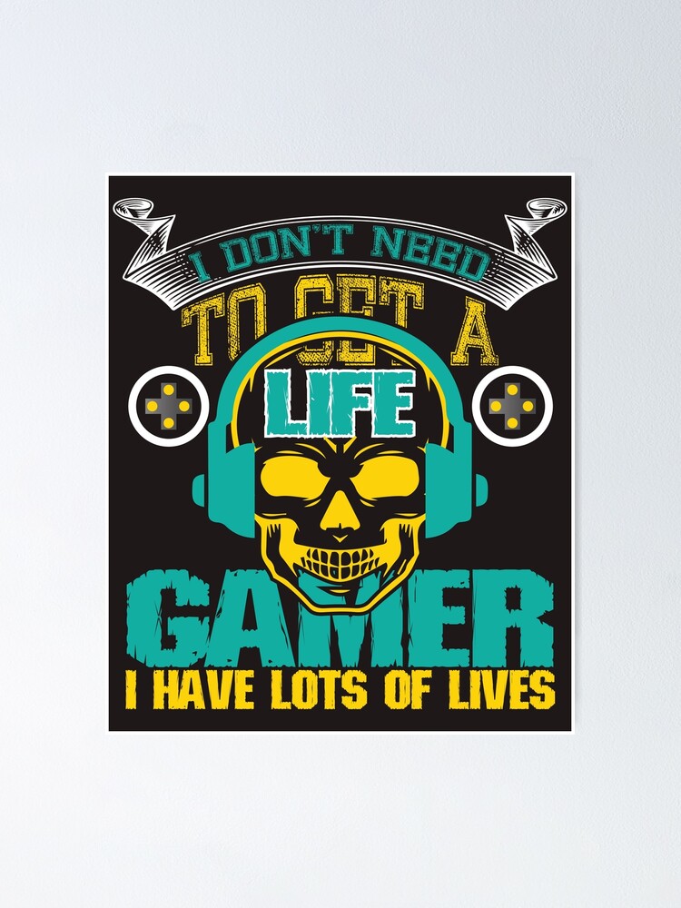 I Don't Need to Get a Life I'm a Gamer Gráfico por Design_Lands