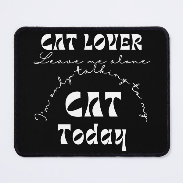 Item preview, Cat Lover Leave Me Alone I Am Only Talking To My Cat Today, positive funny quote, black and white illustration. designed and sold by Coolclassy.