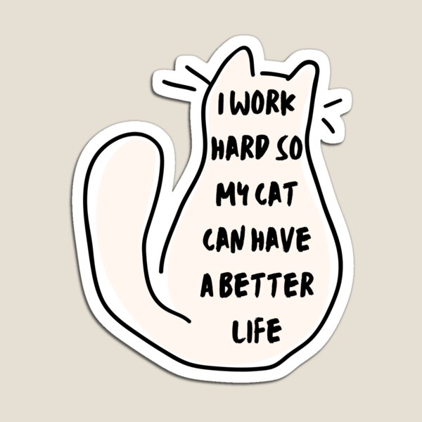 Item preview, I Work Hard So My Cat Can Have A Better Life Sticker,space cat sticker , cats lovers designed and sold by Punishershop.