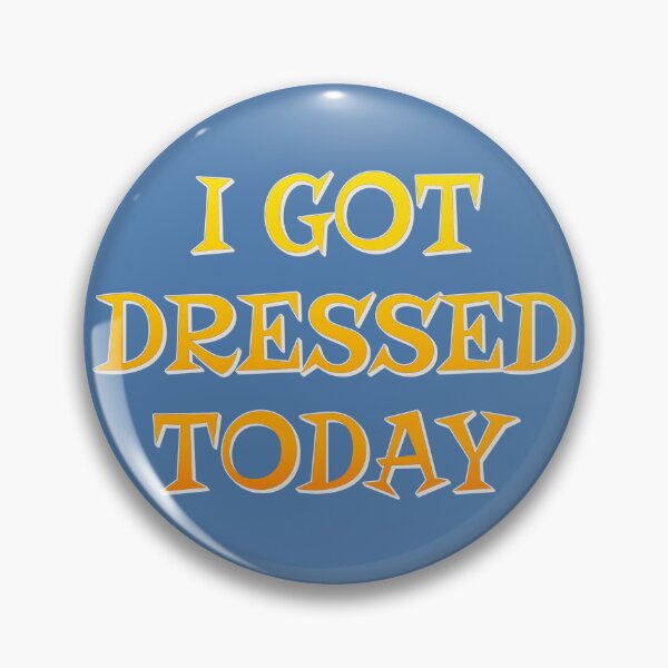 Item preview, I Got Dressed Today, Positive Vibes Slogan designed and sold by TrulyEpoque.
