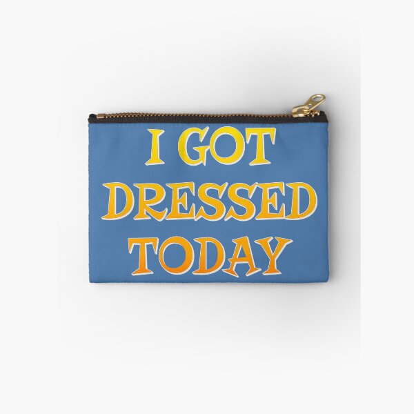 Item preview, I Got Dressed Today, Positive Vibes Slogan designed and sold by TrulyEpoque.