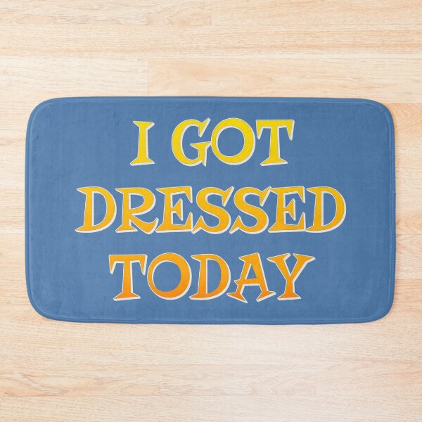 Item preview, I Got Dressed Today, Positive Vibes Slogan designed and sold by TrulyEpoque.