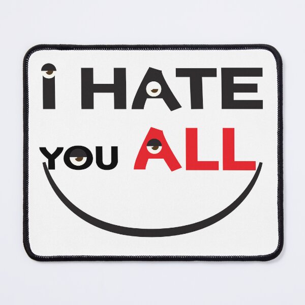 Item preview, I hate you all designed and sold by StylishhCat.