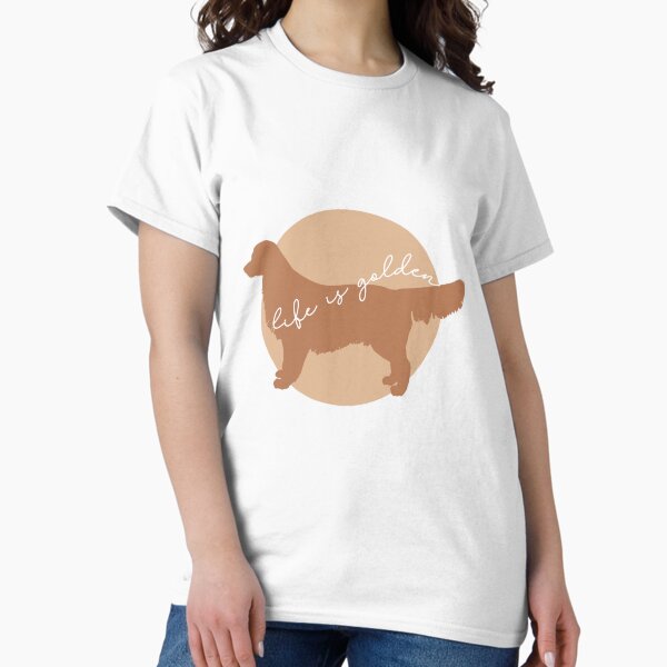 Life is Golden with a Retriever Classic T-Shirt