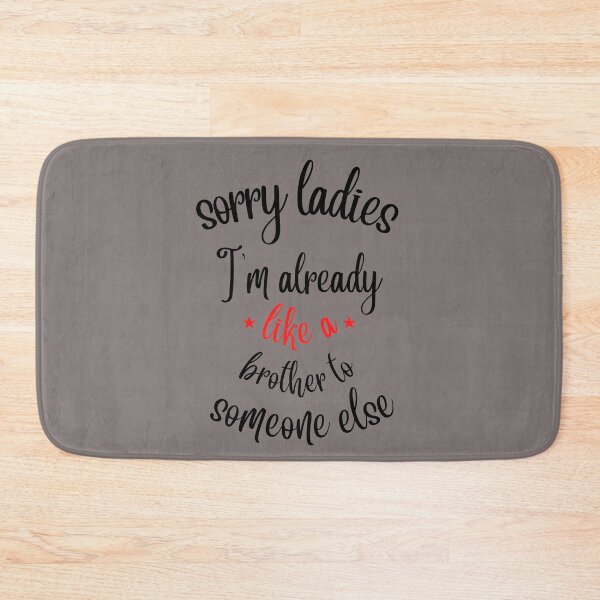 Item preview, sorry ladies im already like a brother to someone else quotes designed and sold by MO omar.