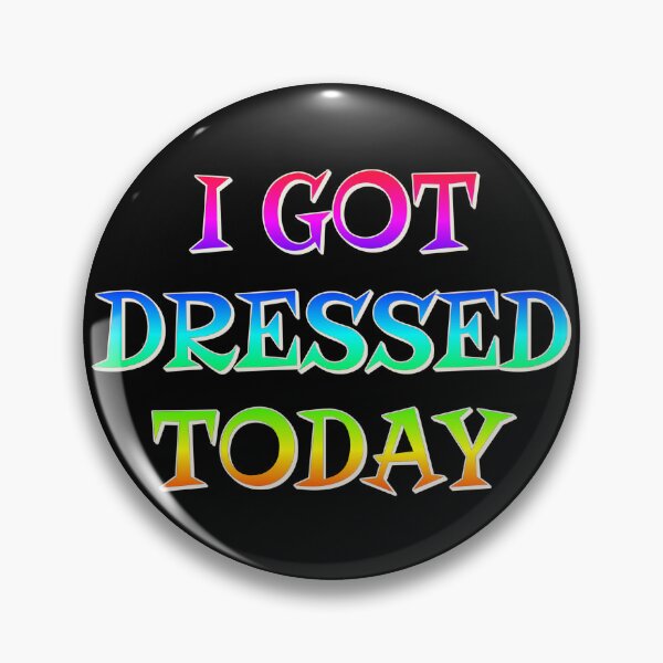 Item preview, I Got Dressed Today, Positive Rainbow Slogan designed and sold by TrulyEpoque.