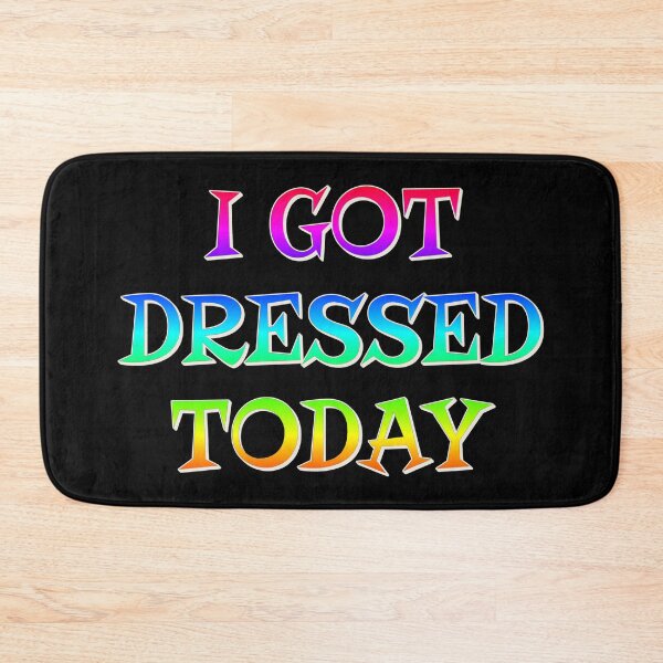 Item preview, I Got Dressed Today, Positive Rainbow Slogan designed and sold by TrulyEpoque.