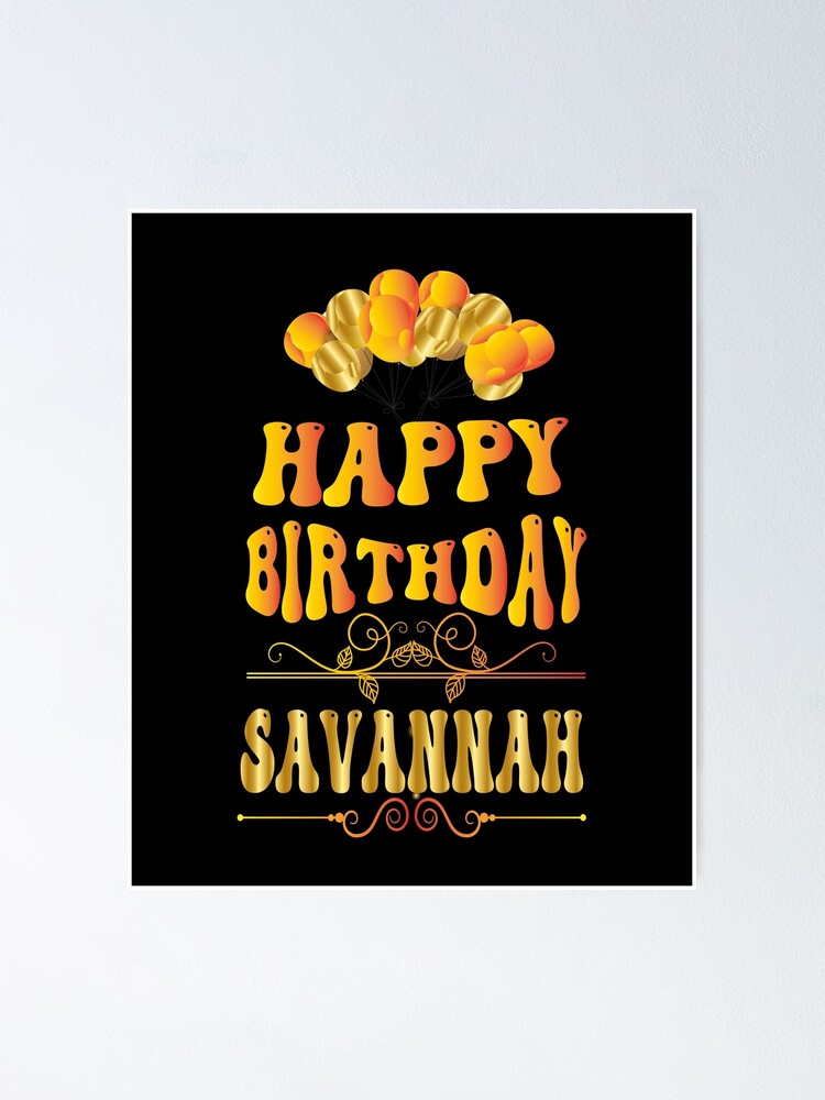 “Happy birthday Savannah” Poster for Sale by bahdsgraphic | Redbubble