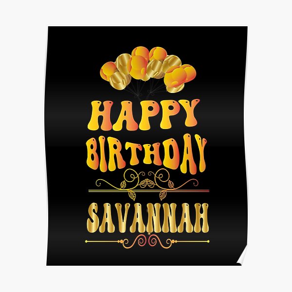 “Happy birthday Savannah” Poster for Sale by bahdsgraphic | Redbubble