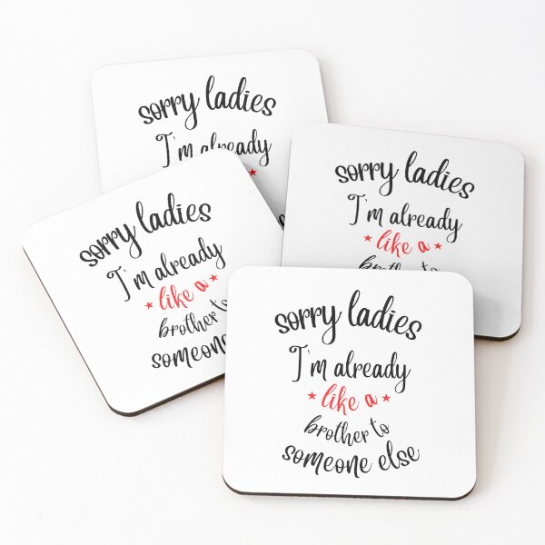 Item preview, sorry ladies im already like a brother to someone else quotes designed and sold by MO omar.