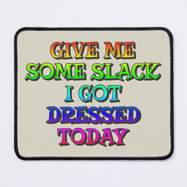 Item preview, Give Me Some Slack, I Got Dressed Today, Positive Rainbow Slogan designed and sold by TrulyEpoque.