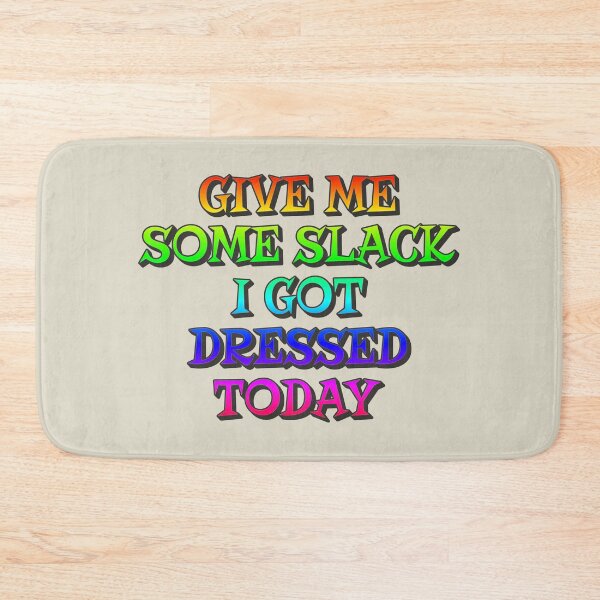 Item preview, Give Me Some Slack, I Got Dressed Today, Positive Rainbow Slogan designed and sold by TrulyEpoque.