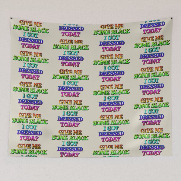 Item preview, Give Me Some Slack, I Got Dressed Today, Positive Rainbow Slogan designed and sold by TrulyEpoque.
