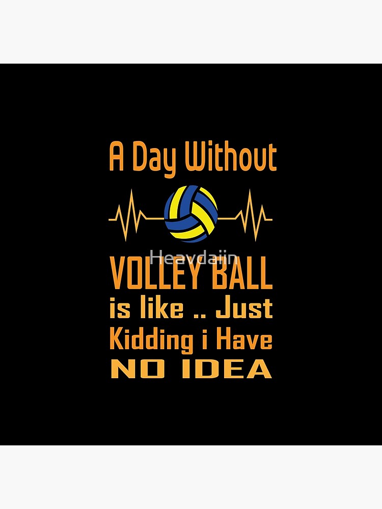 "Ein Tag ohne Volleyball ist wie ein Scherz. Ich habe keine Ahnung