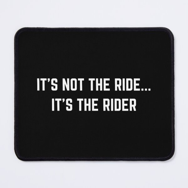 Item preview, IT'S NOT THE RIDE IT'S THE RIDER designed and sold by thesmokeydogs.