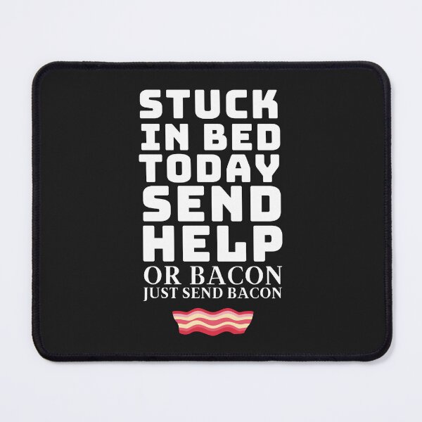 Item preview, Stuck in bed today please help or just send Bacon - Please send me some bacon Classic designed and sold by minadebbieark.