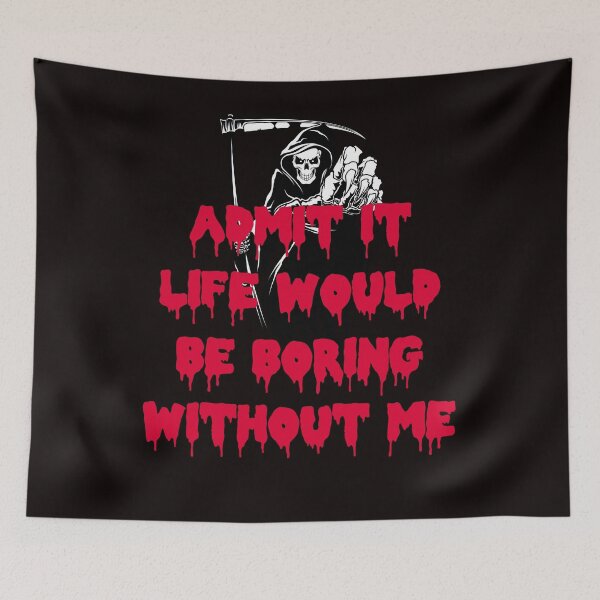 Item preview, ADMIT IT LIFE WOULD BE BORING WITHOUT ME designed and sold by Affyboss6.