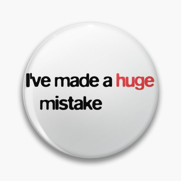 Item preview, I've Made A Huge Mistake designed and sold by BlueSteelRose.
