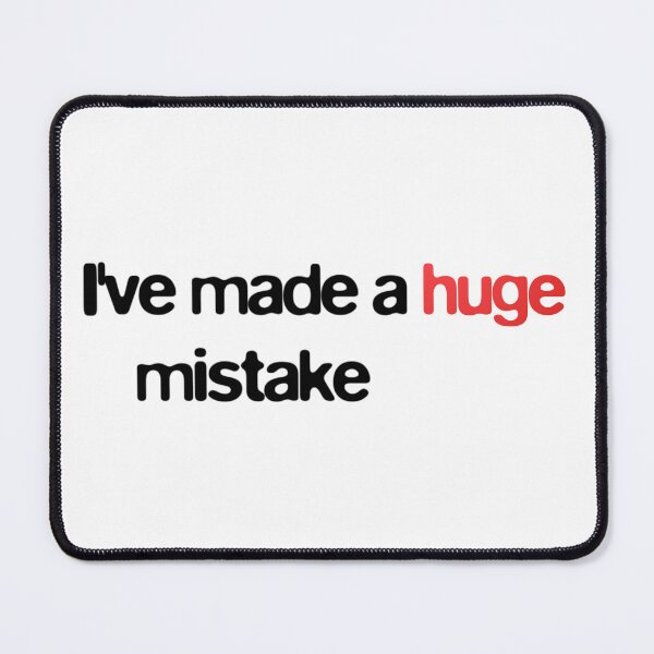 Item preview, I've Made A Huge Mistake designed and sold by BlueSteelRose.