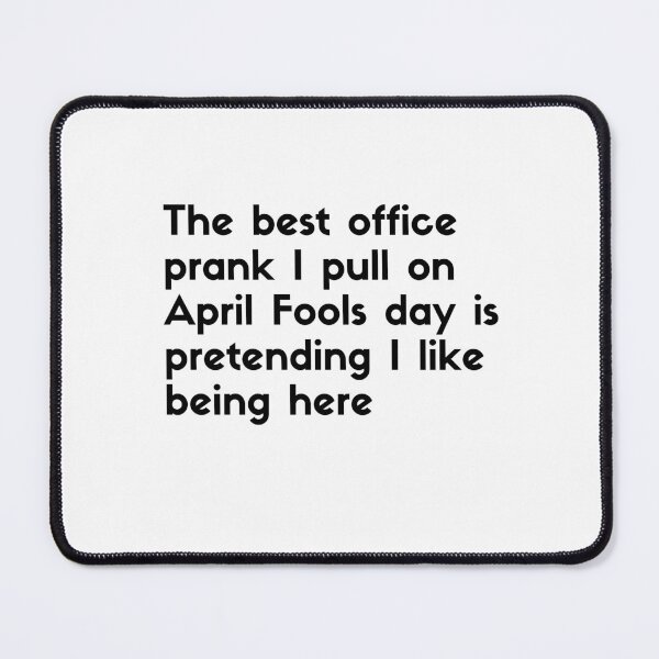 Item preview, The best office prank I pull on April Fools day is pretending I like being here - sarcastic quotes designed and sold by rmpk101.