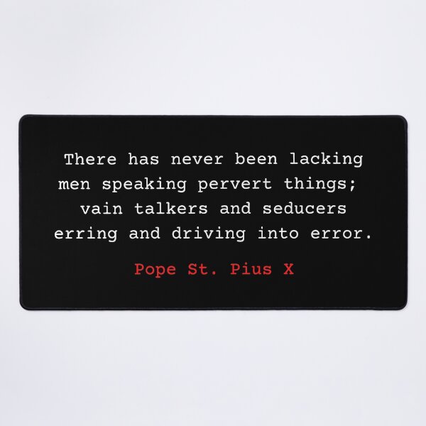 Item preview, Pope St Pius X Quote. There has never been lacking men speaking pervert things; vain talkers and seducers erring and driving into error. designed and sold by Vintage-TM.