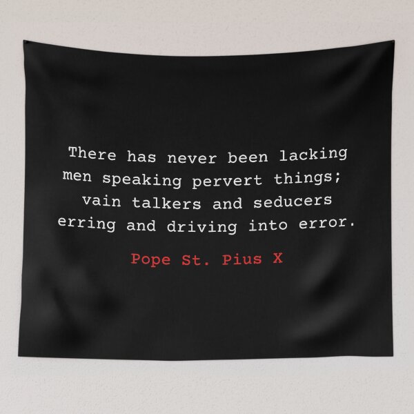 Item preview, Pope St Pius X Quote. There has never been lacking men speaking pervert things; vain talkers and seducers erring and driving into error. designed and sold by Vintage-TM.