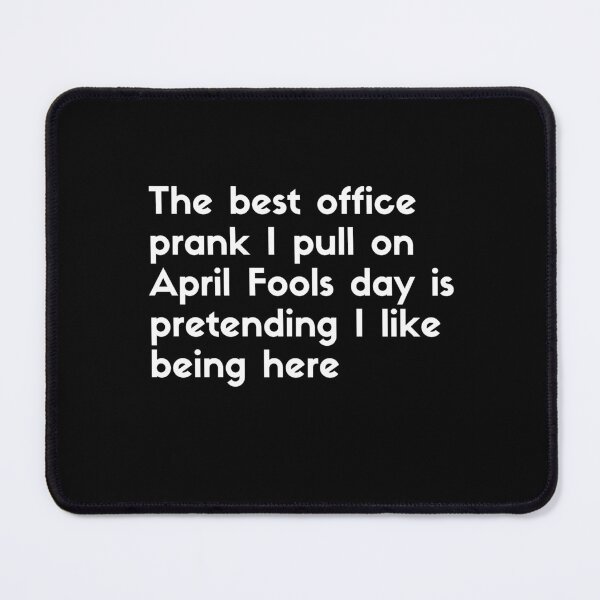 Item preview, The best office prank I pull on April Fools day is pretending I like being here - sarcastic quotes designed and sold by rmpk101.