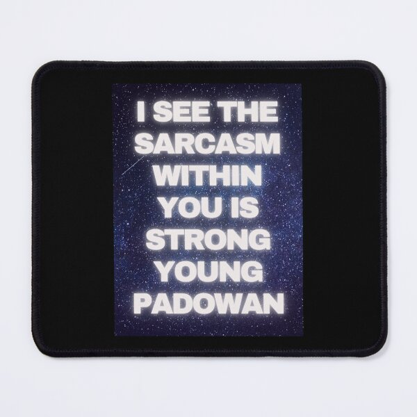 Item preview, I see the sarcasm  in you is strong young padowan... quote for that sarcastic  bustard in you. designed and sold by Pugnaciousprint.