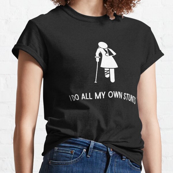 I Do My Own Stunts T-Shirts for Sale | Redbubble