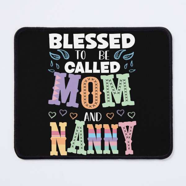 Item preview, Blessed to be Called Mom and Nanny, Proud Mom and Nanny designed and sold by orangeblue21.