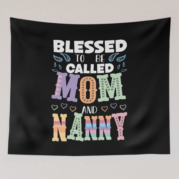 Item preview, Blessed to be Called Mom and Nanny, Proud Mom and Nanny designed and sold by orangeblue21.