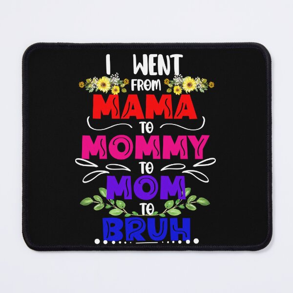 Item preview, I Went From Mama to Mommy to Mom to Bruh, Funny Gift for Mom designed and sold by orangeblue21.