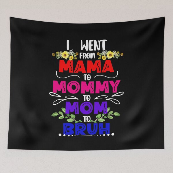 Item preview, I Went From Mama to Mommy to Mom to Bruh, Funny Gift for Mom designed and sold by orangeblue21.