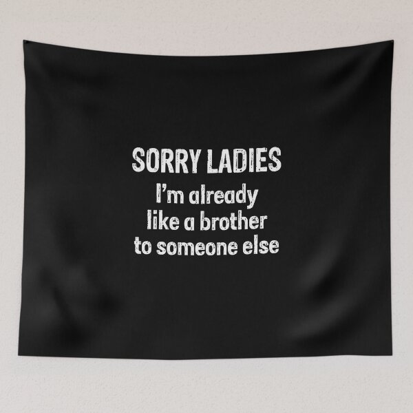 Item preview, Sorry Ladies Already Like A Brother To Someone Else designed and sold by LADistrictGarb.