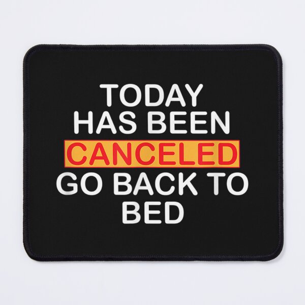 Item preview, Today Has Been Canceled Go Back To Bed designed and sold by LuisPinHa.